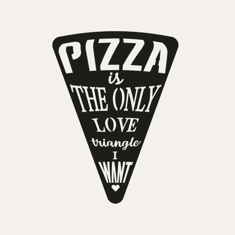 PIZZA is the only triangle Love that I want